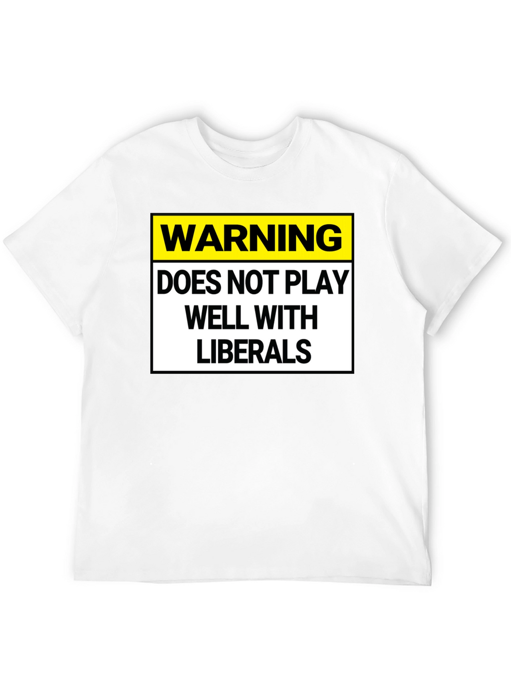 Warning: Does Not Play Well with Liberals T-Shirt