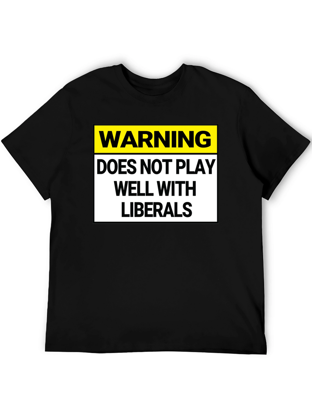 Warning: Does Not Play Well with Liberals T-Shirt