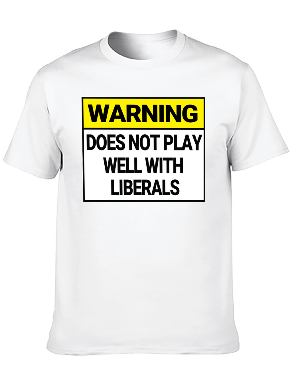 Warning: Does Not Play Well with Liberals T-Shirt