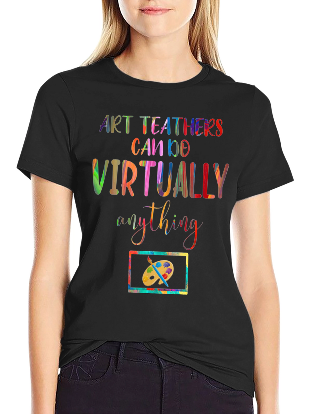 Art Teachers Can Do Virtually Anything T-Shirt