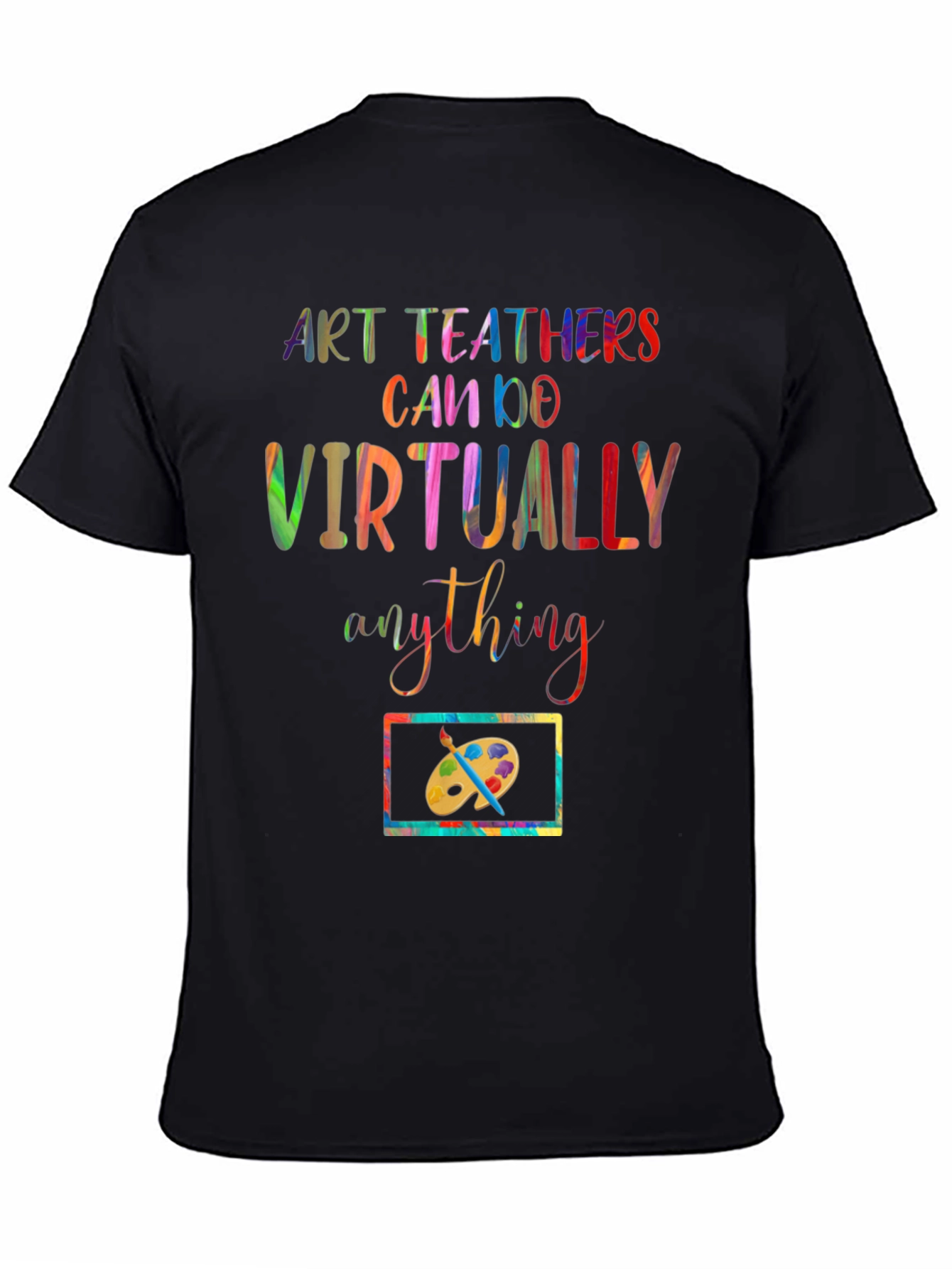 Art Teachers Can Do Virtually Anything T-Shirt