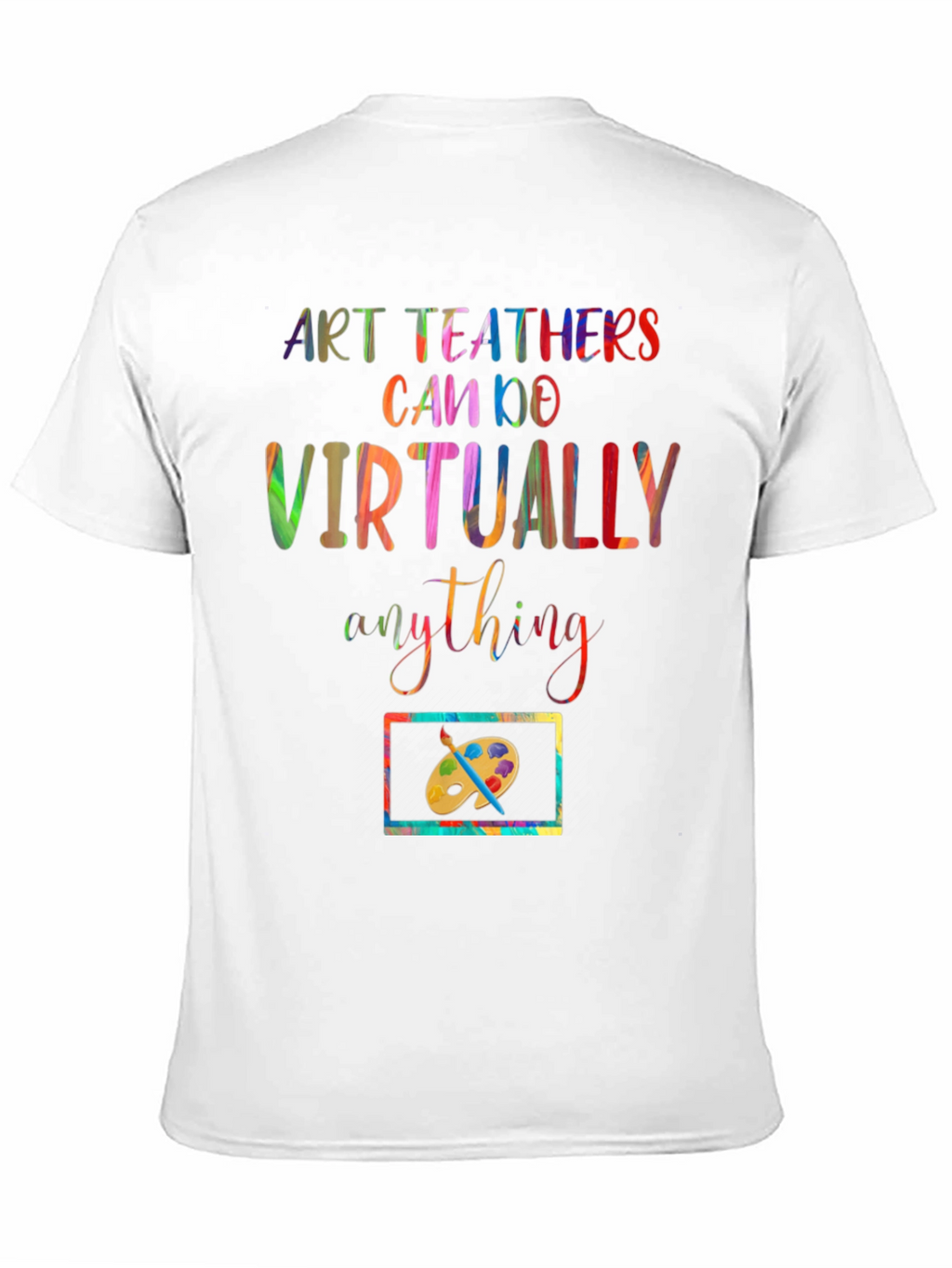 Art Teachers Can Do Virtually Anything T-Shirt