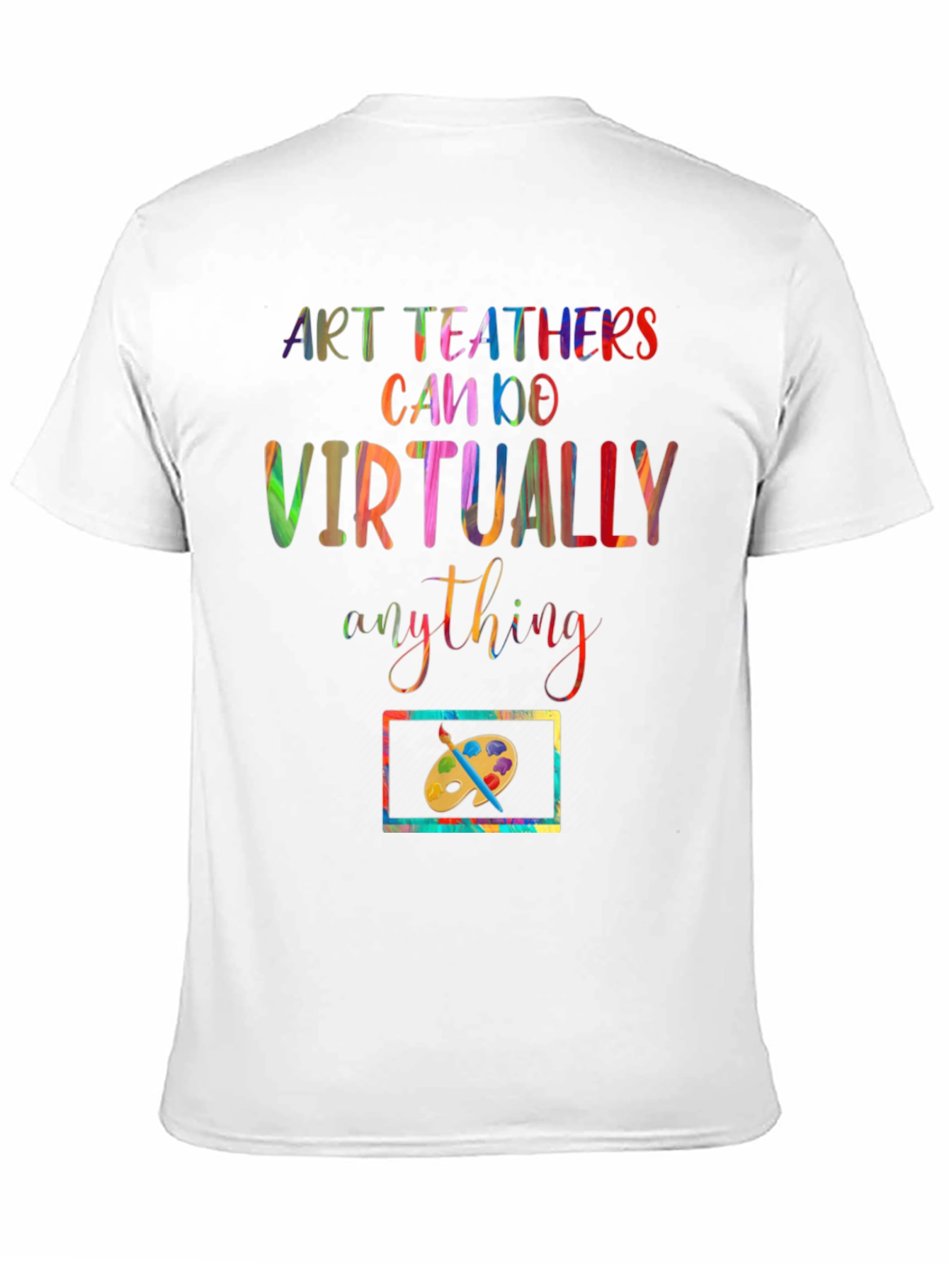 Art Teachers Can Do Virtually Anything T-Shirt