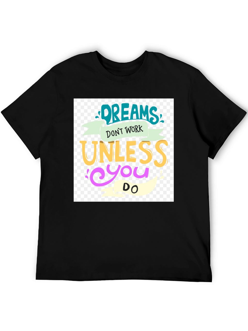 Dreams Dont Work T-Shirt