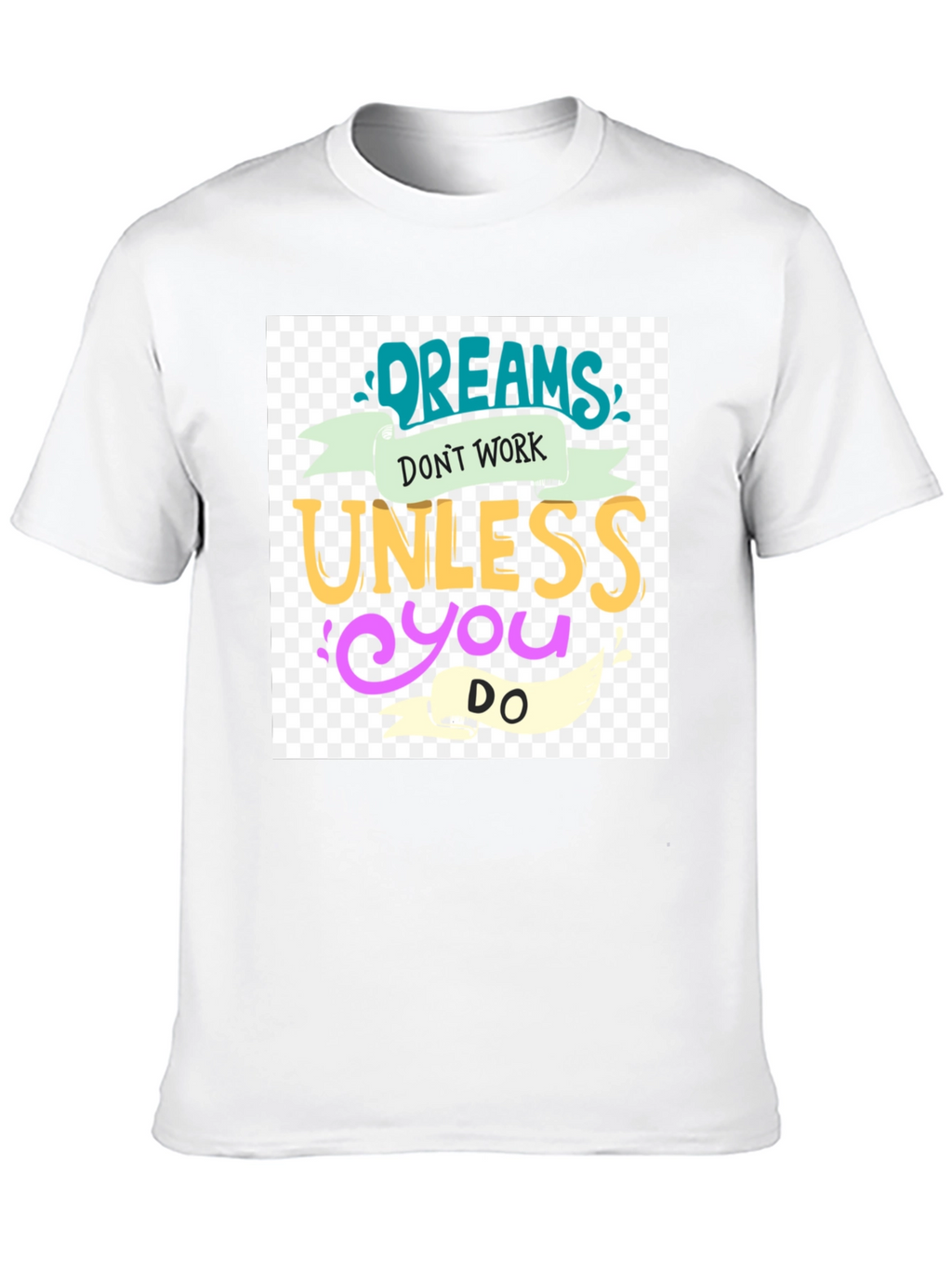 Dreams Dont Work T-Shirt