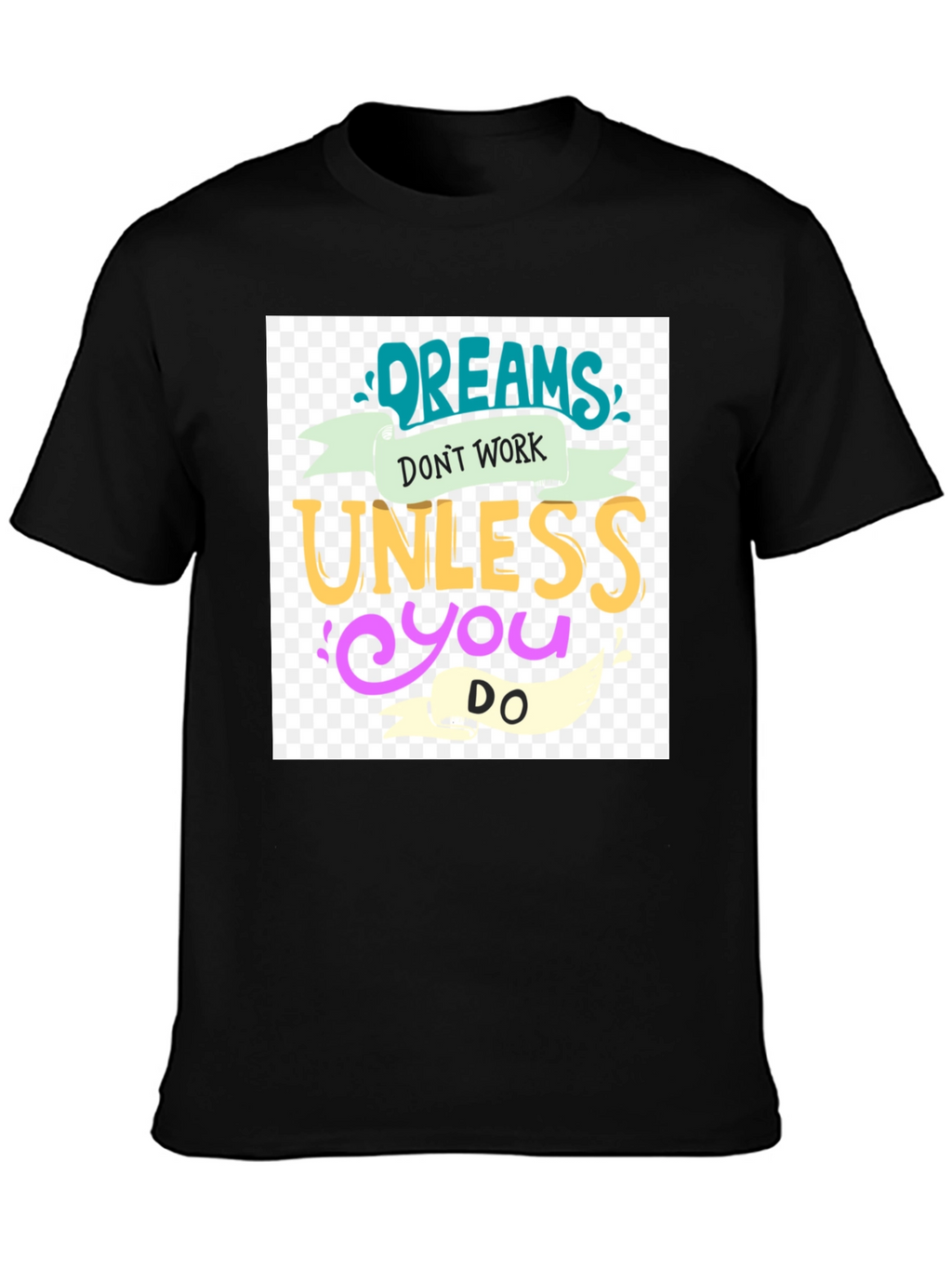 Dreams Dont Work T-Shirt