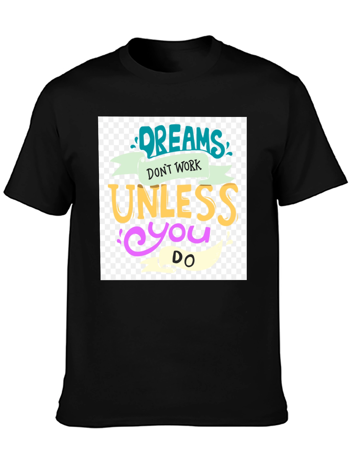 Dreams Dont Work T-Shirt