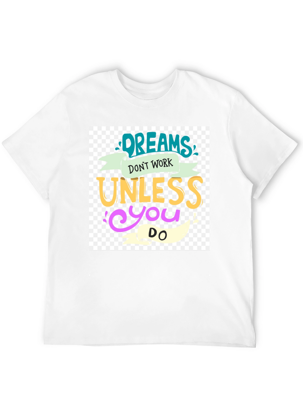 Dreams Dont Work T-Shirt