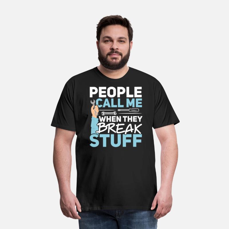 People Call Me When They Break Stuff Mechanic