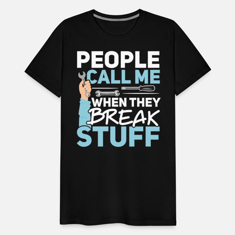 People Call Me When They Break Stuff Mechanic