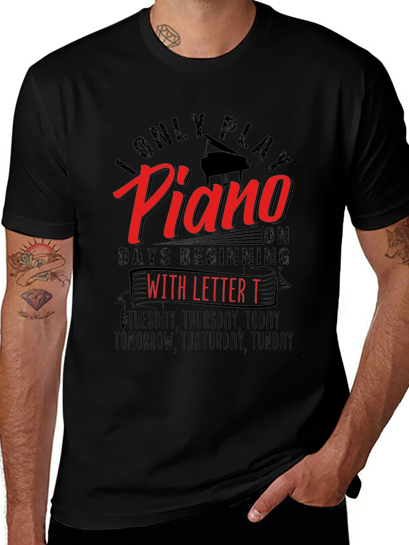 I Only Play Piano on Days Beginning with Letter T T-Shirt