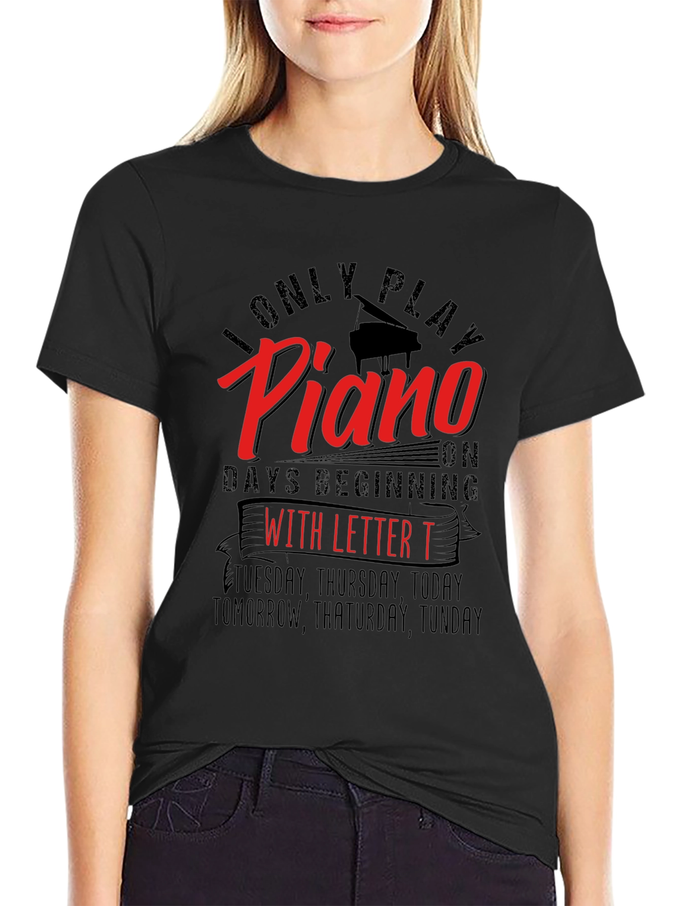 I Only Play Piano on Days Beginning with Letter T T-Shirt
