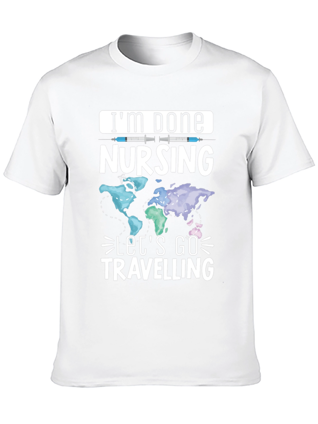 Im Done Nursing Lets Go Travelling T-Shirt