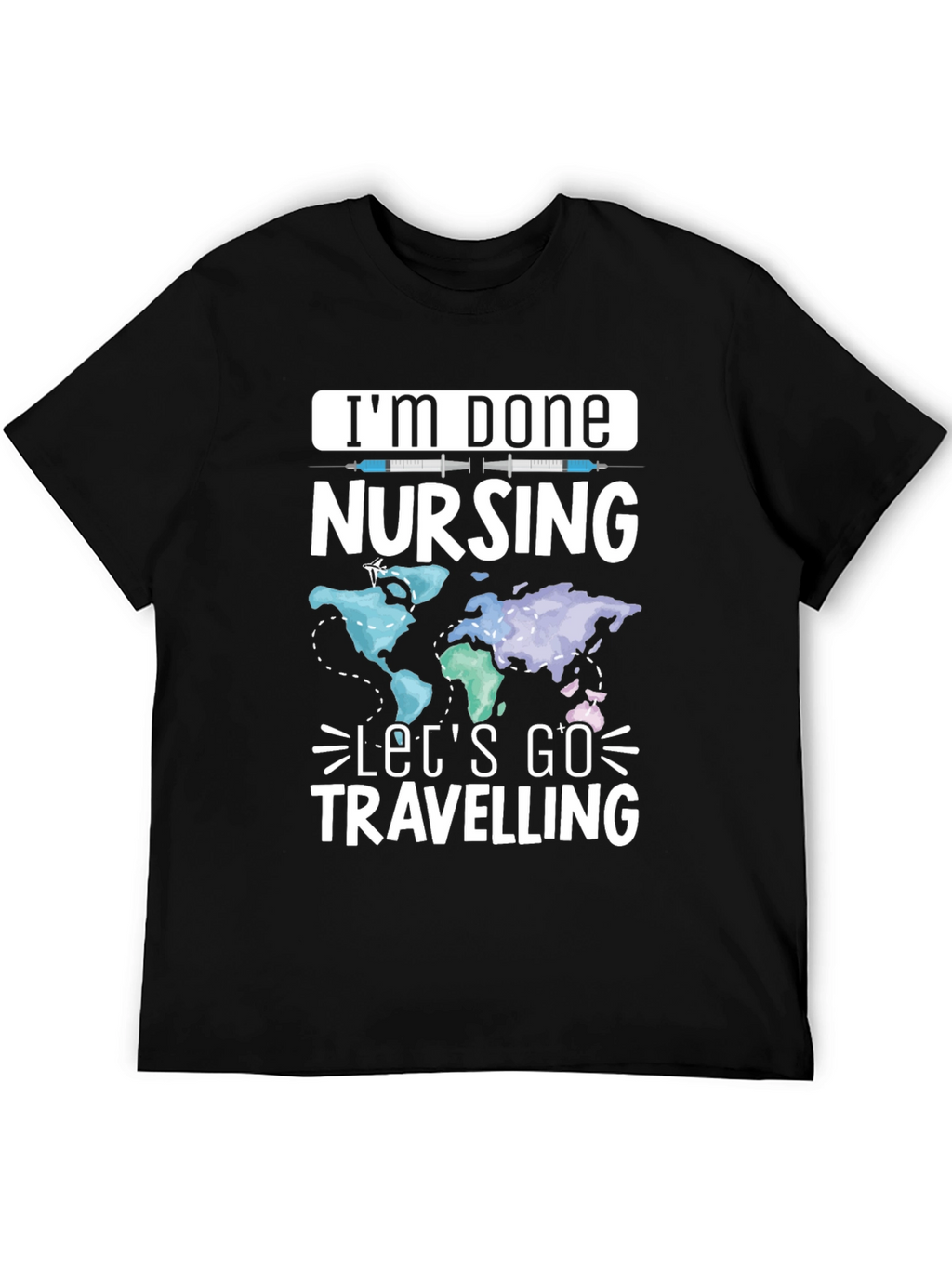 Im Done Nursing Lets Go Travelling T-Shirt