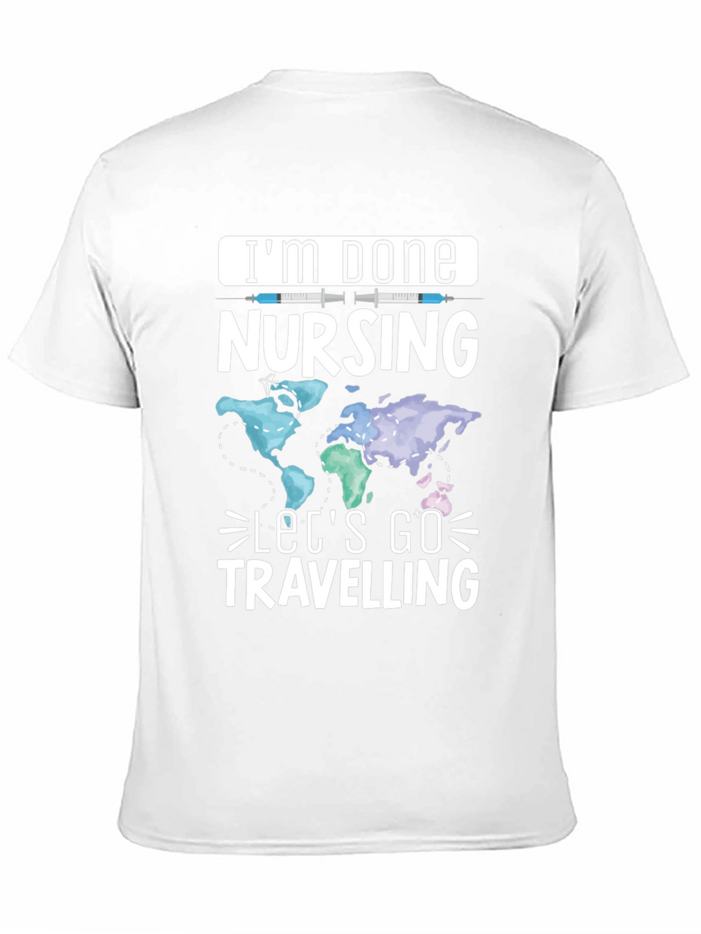 Im Done Nursing Lets Go Travelling T-Shirt