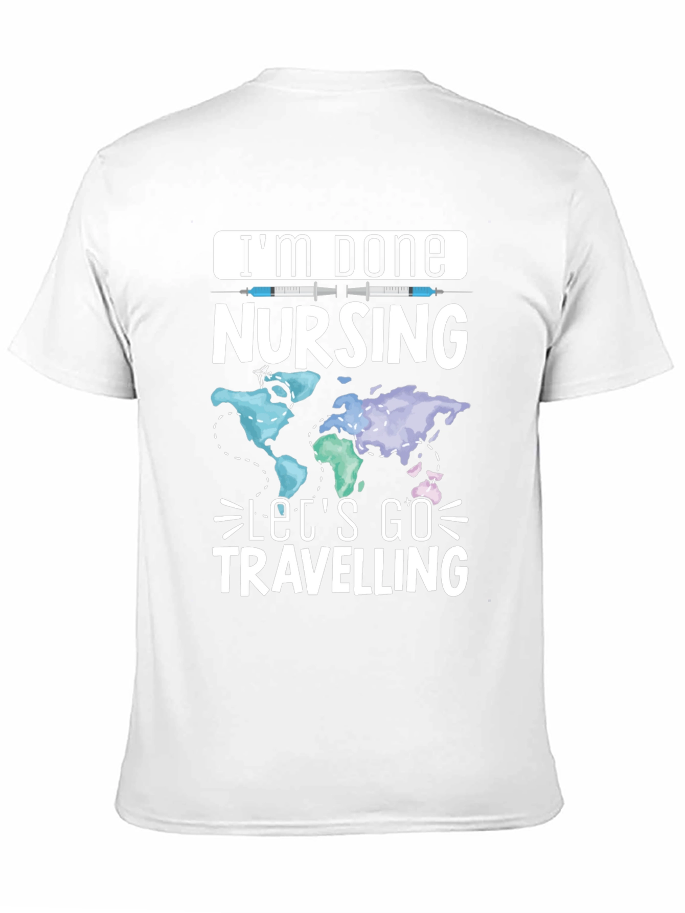 Im Done Nursing Lets Go Travelling T-Shirt