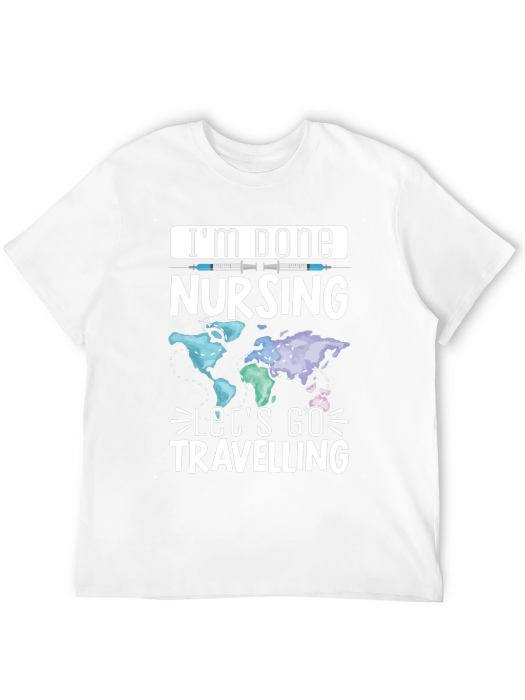 Im Done Nursing Lets Go Travelling T-Shirt