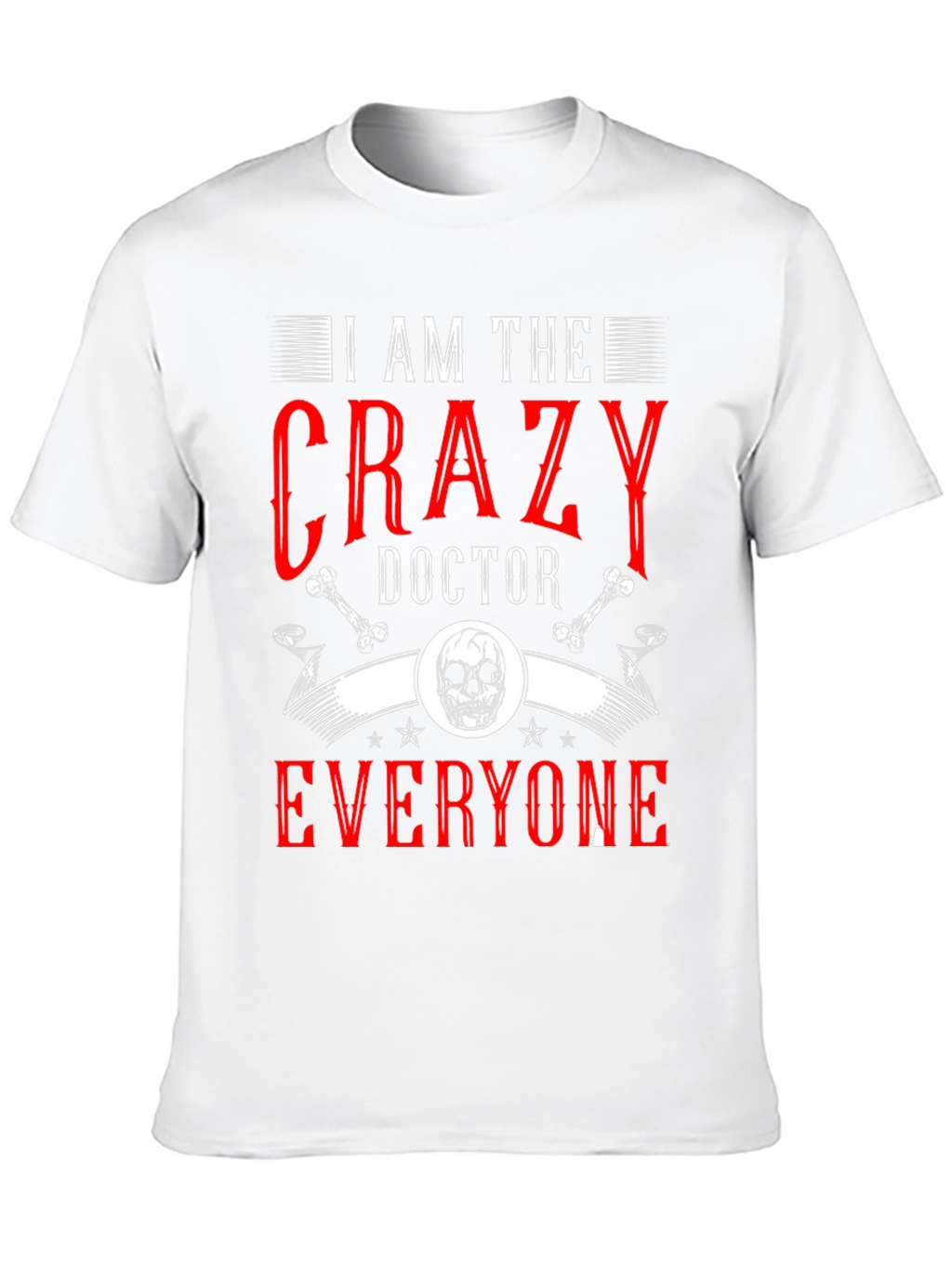 I Am The Crazy Doctor T-Shirt