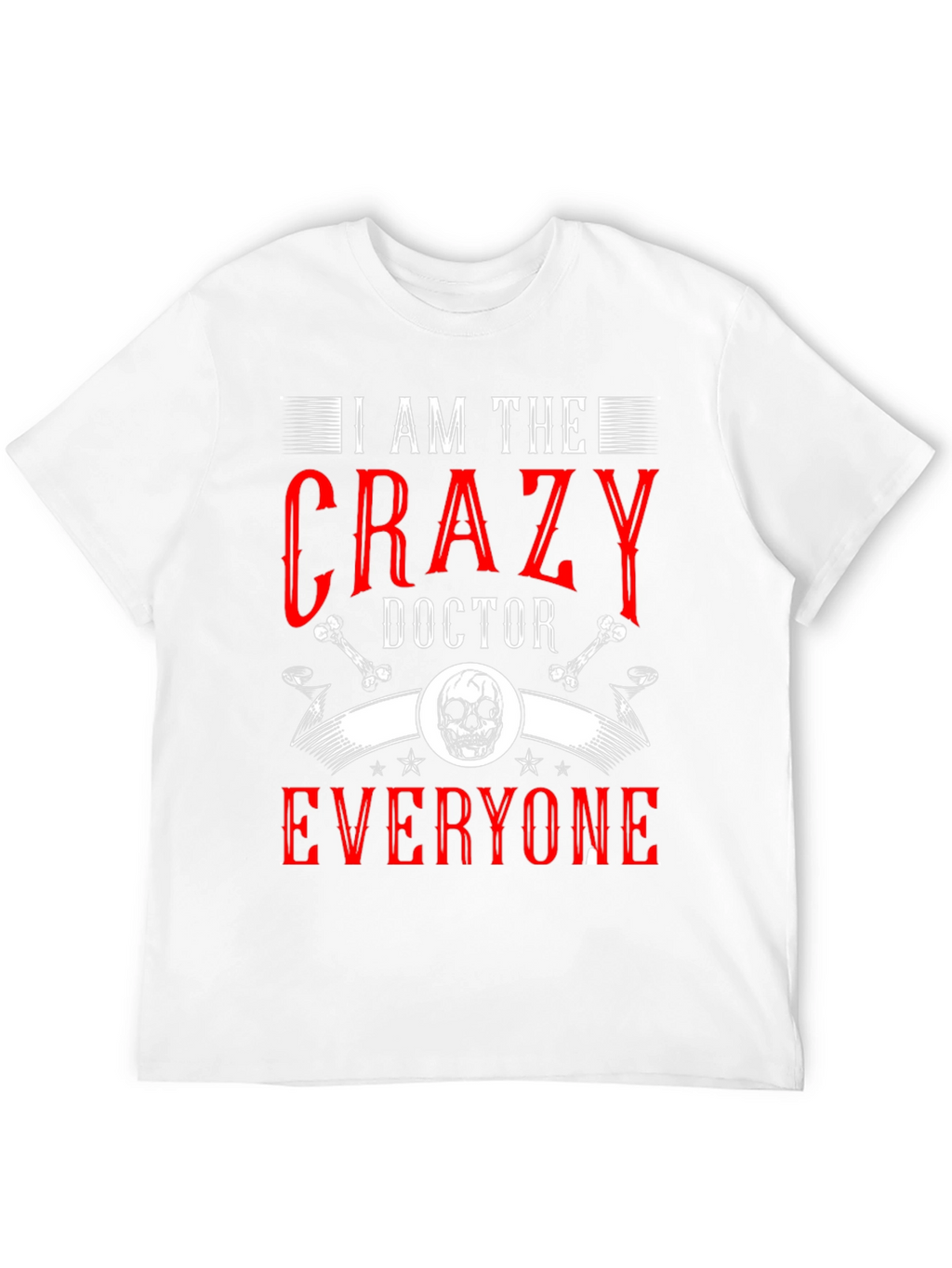 I Am The Crazy Doctor T-Shirt