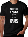 Think Like a Proton Positive Science T-Shirt