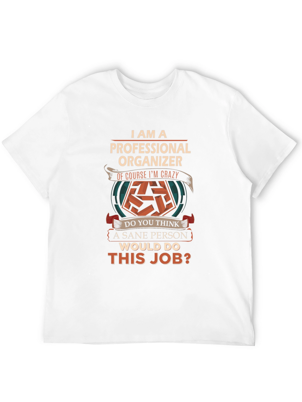 Professional Organizer T-Shirt - Crazy Job!