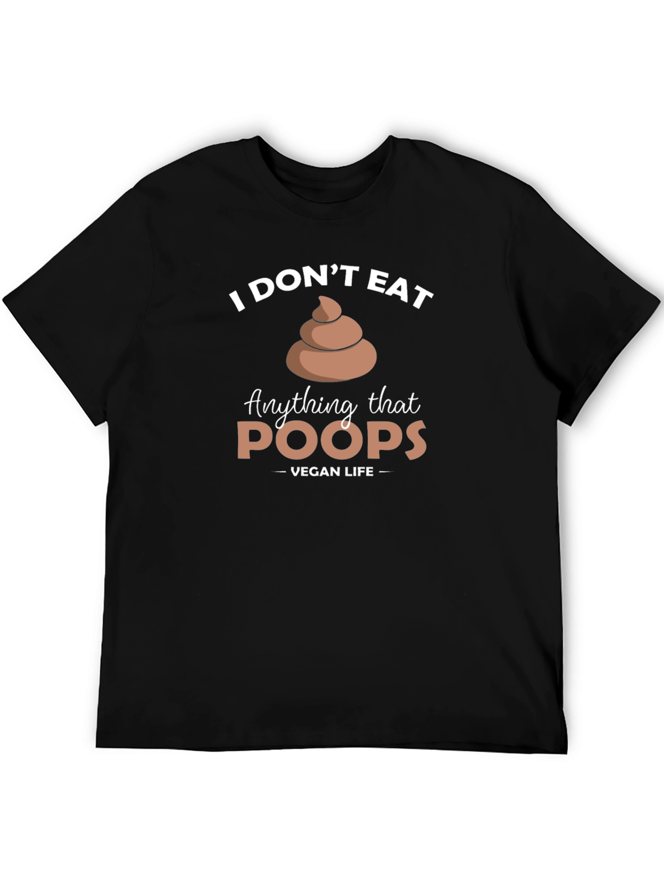 Vegan Life - I Dont Eat Poop T-Shirt