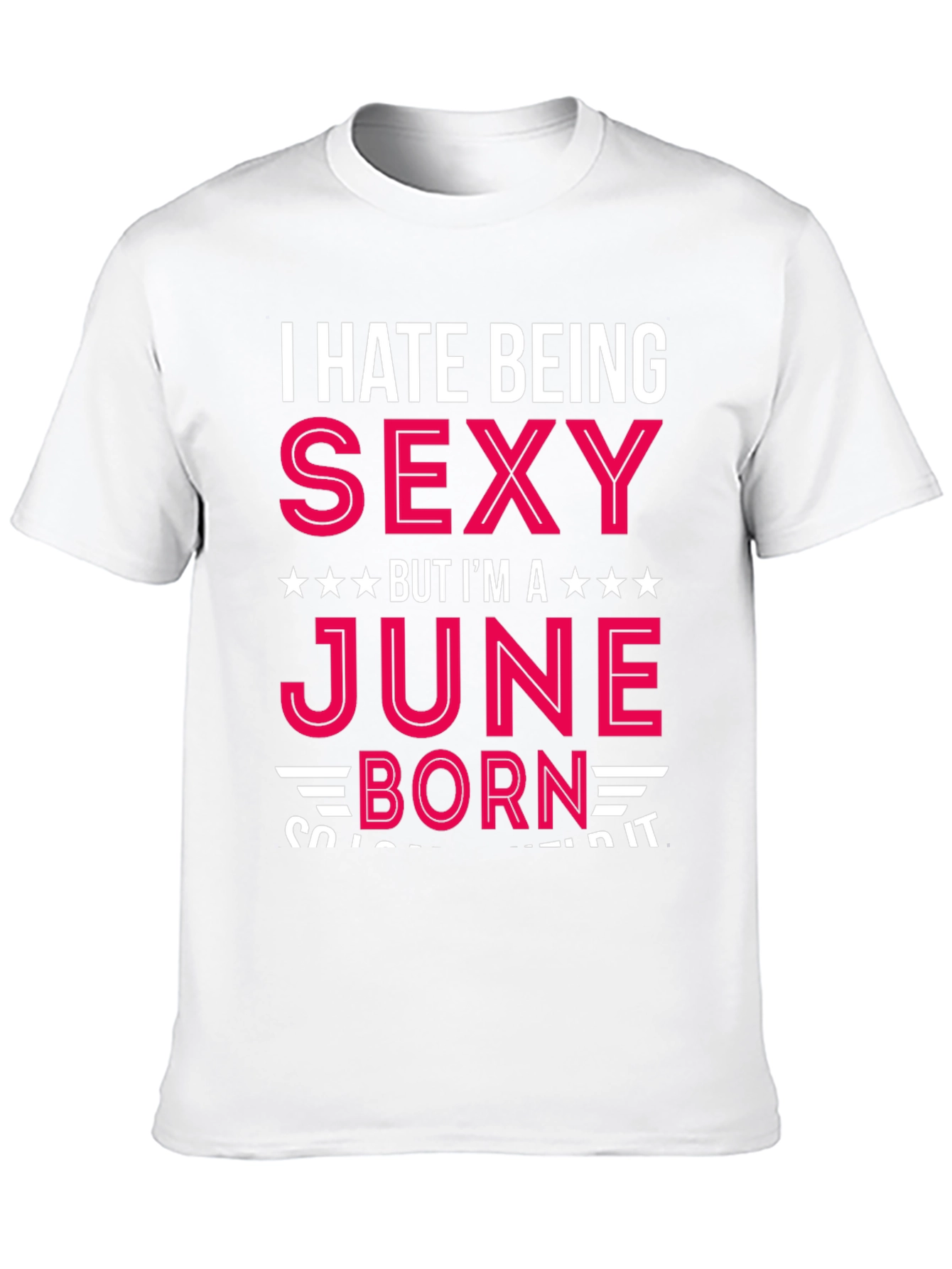 I Hate Being Sexy June Born T-Shirt