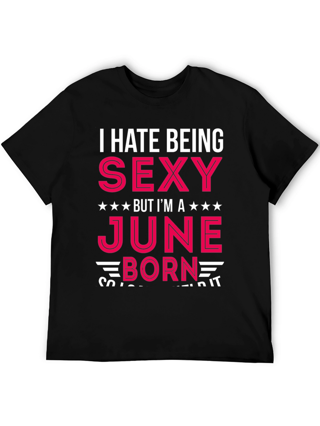 I Hate Being Sexy June Born T-Shirt