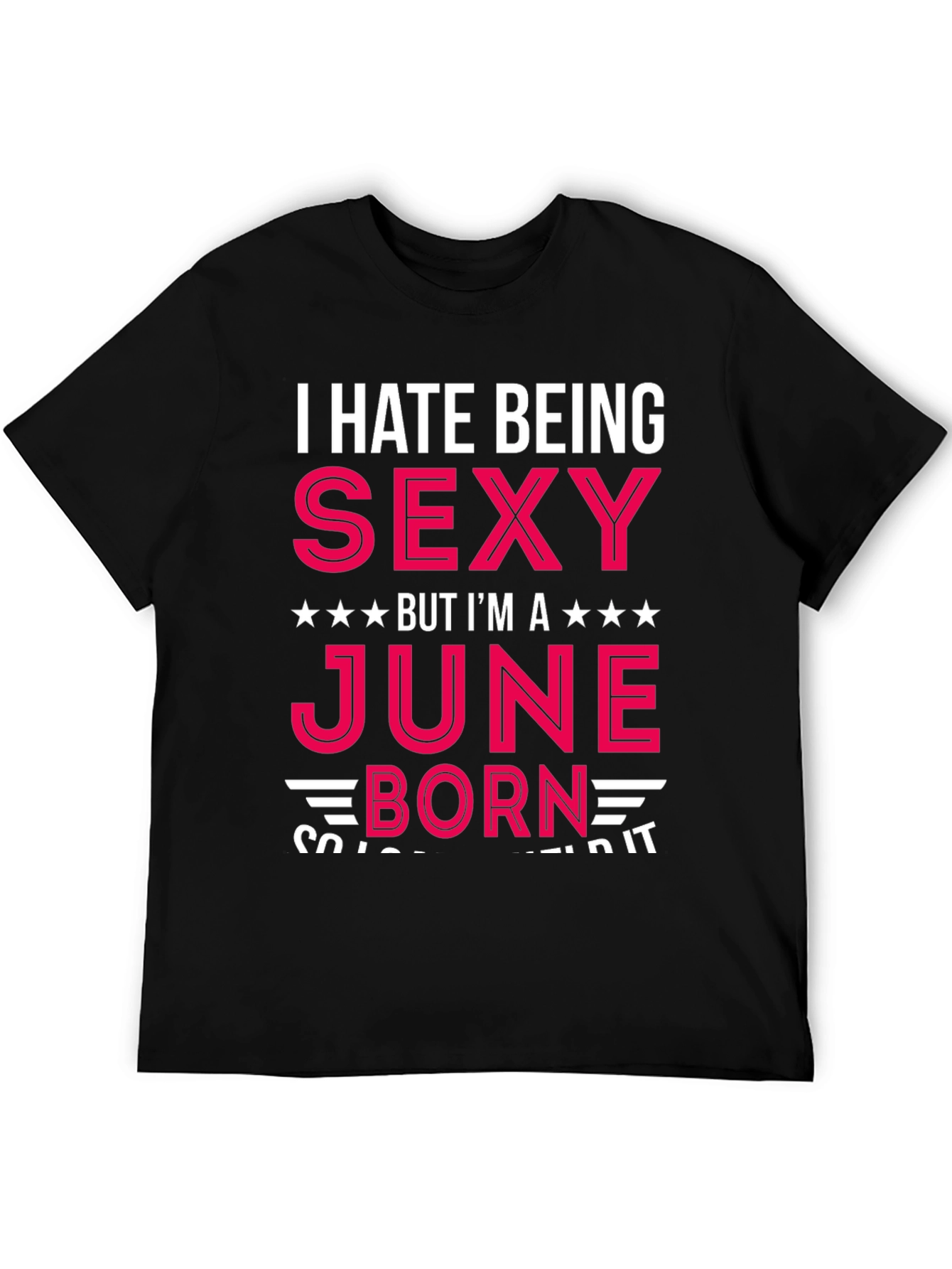 I Hate Being Sexy June Born T-Shirt