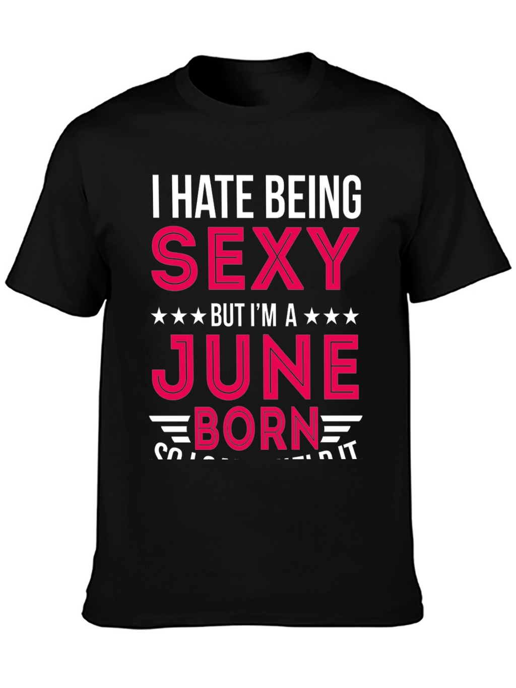 I Hate Being Sexy June Born T-Shirt
