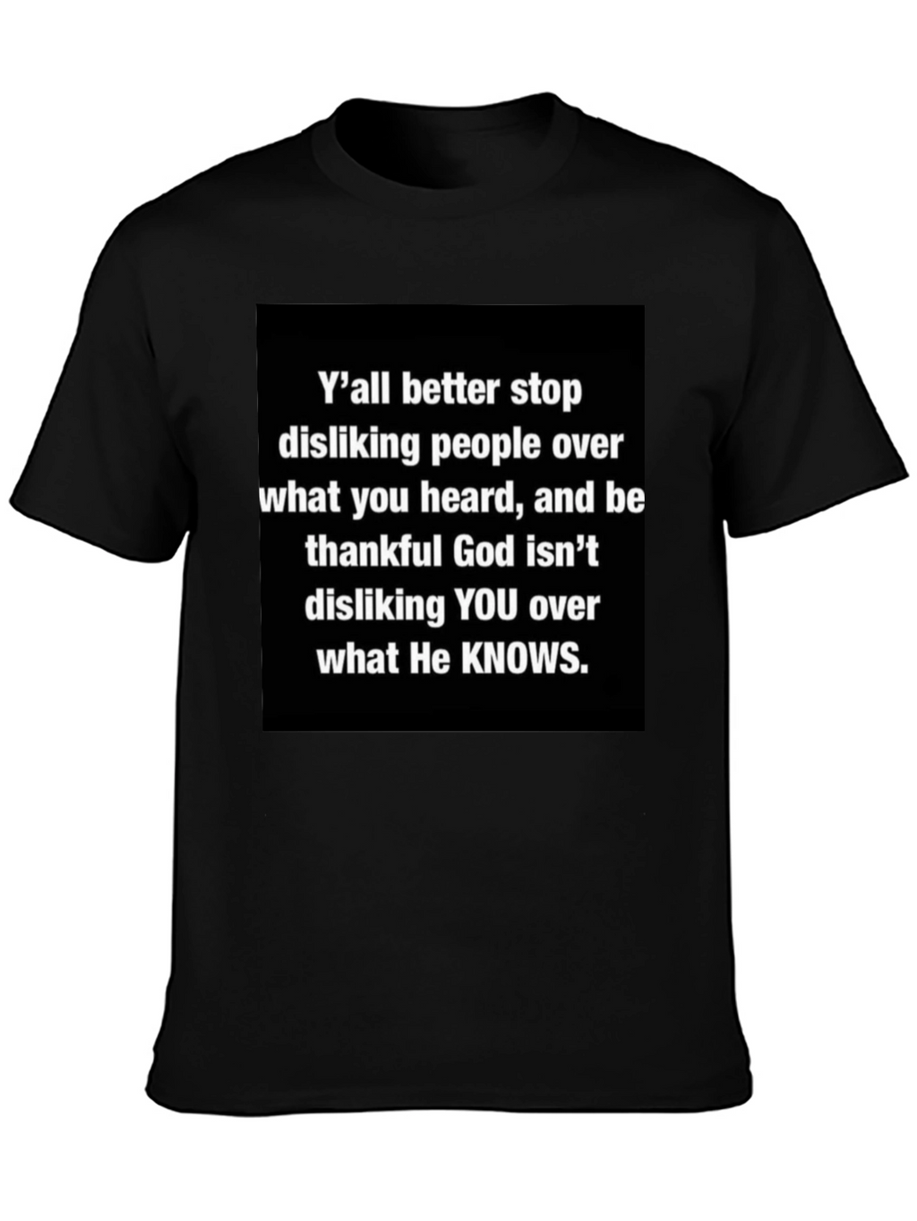 Inspirational Graphic Tee - Yall Better Stop Disliking