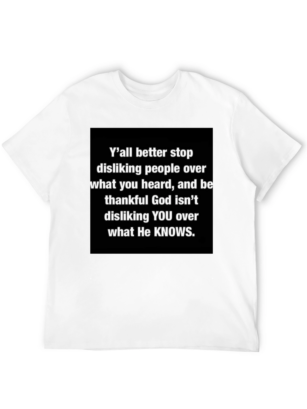 Inspirational Graphic Tee - Yall Better Stop Disliking