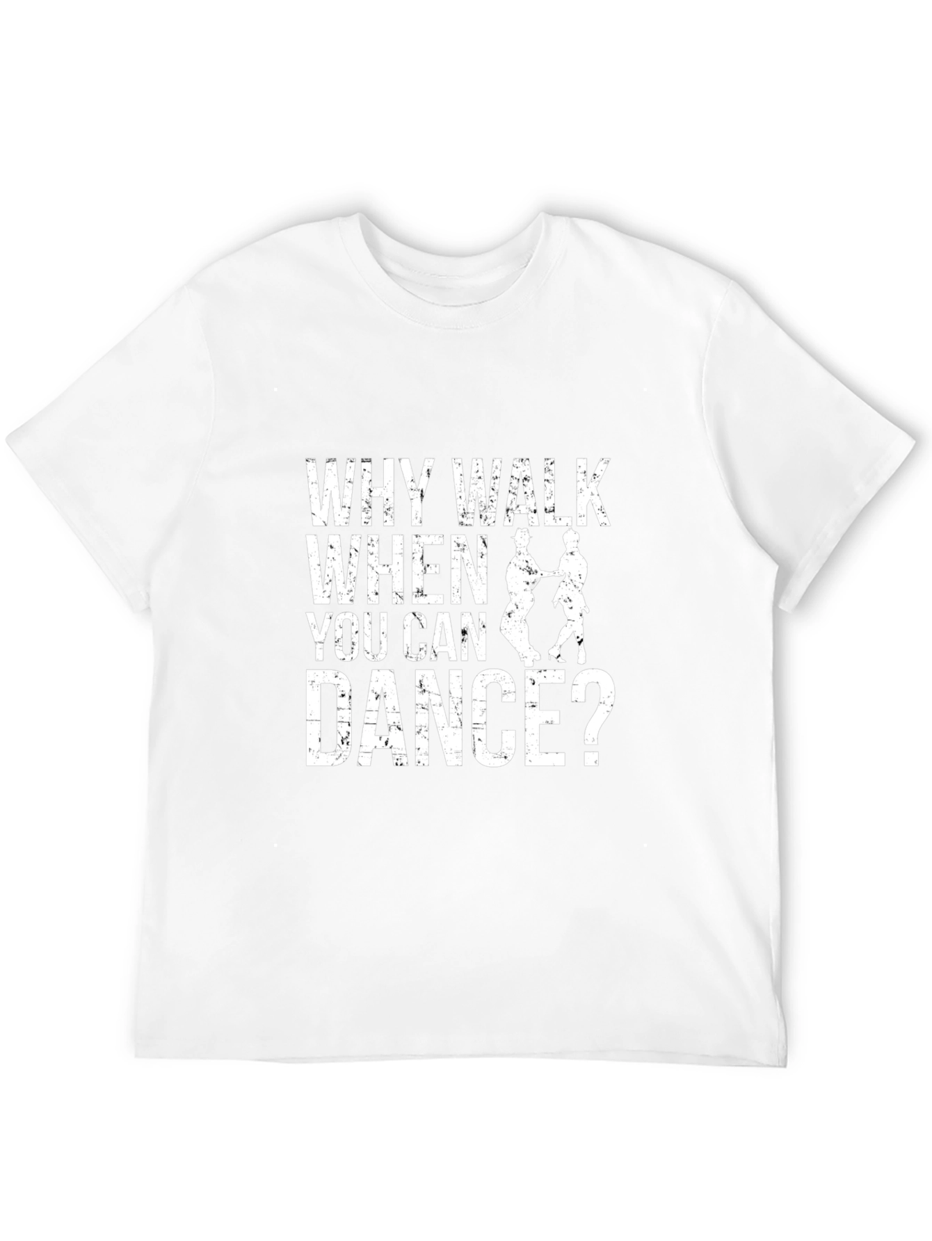 Why Walk When You Can Dance? T-Shirt