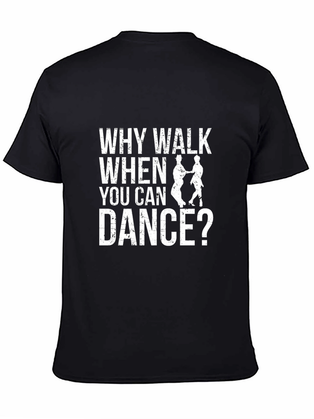 Why Walk When You Can Dance? T-Shirt