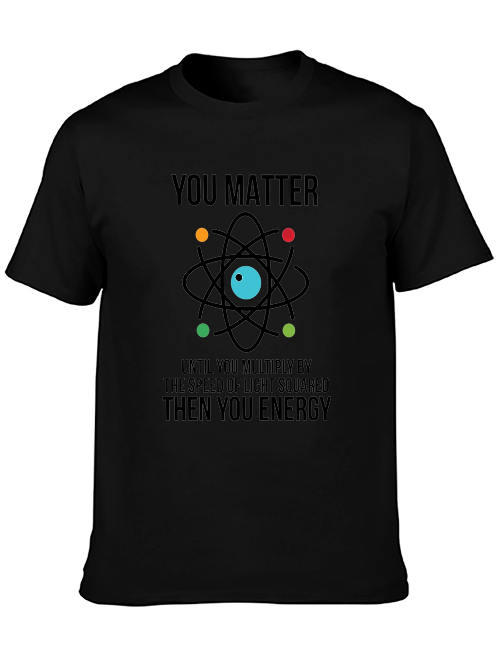 You Matter Then You Energy Graphic Tee