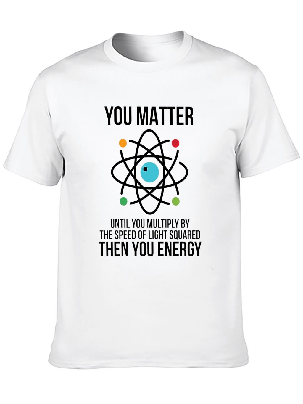 You Matter Then You Energy Graphic Tee
