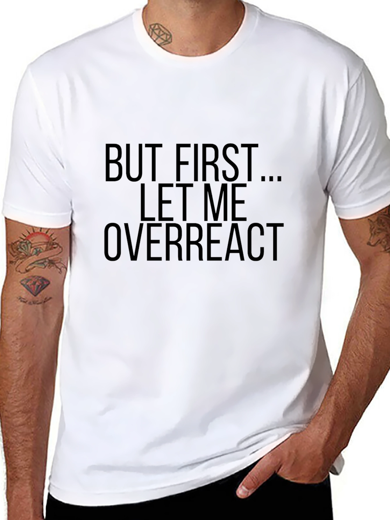 But First Let Me Overreact - Funny Graphic T-Shirt