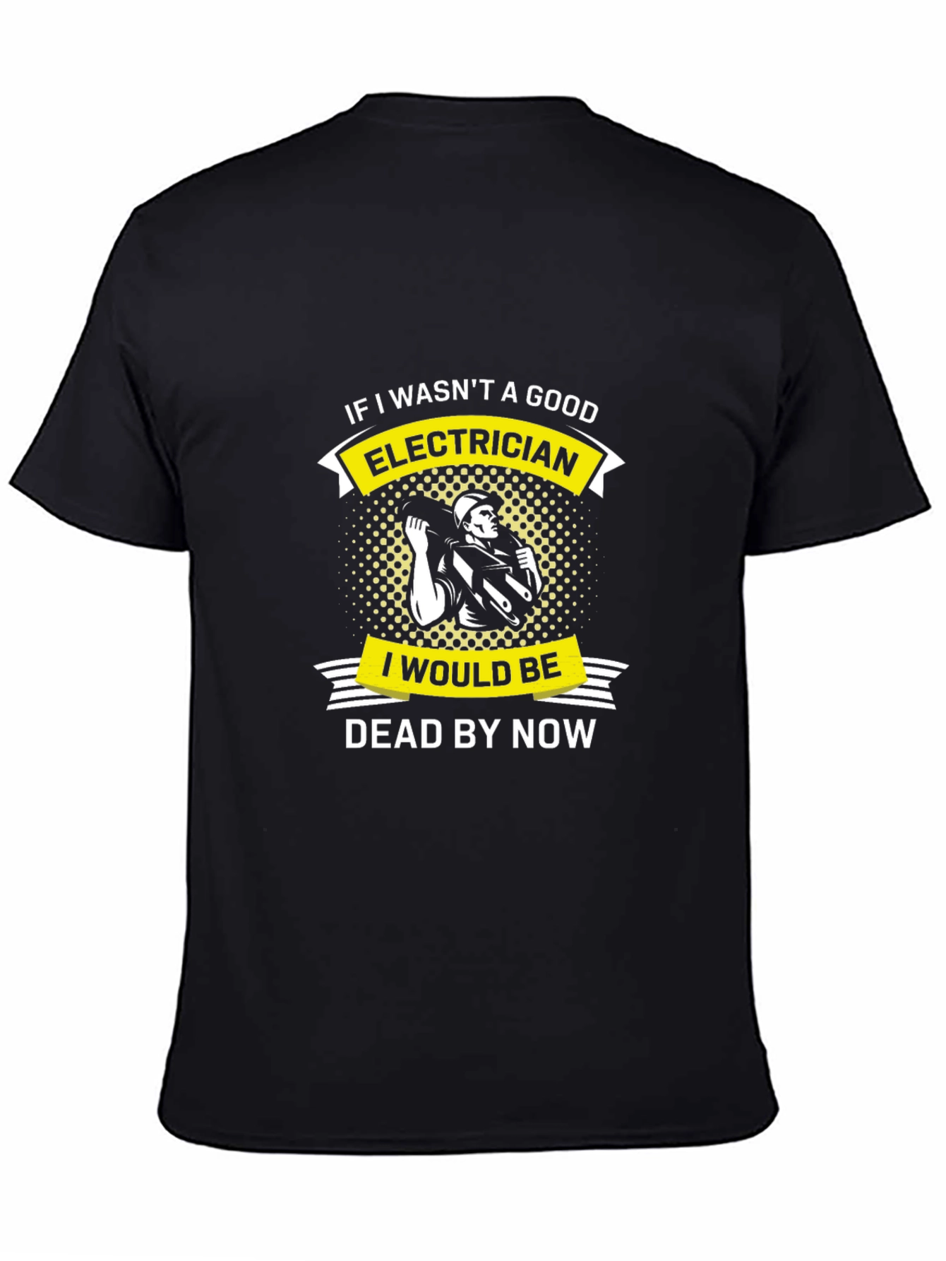 Electrician Humor T-Shirt - Dead By Now Funny Job Tee