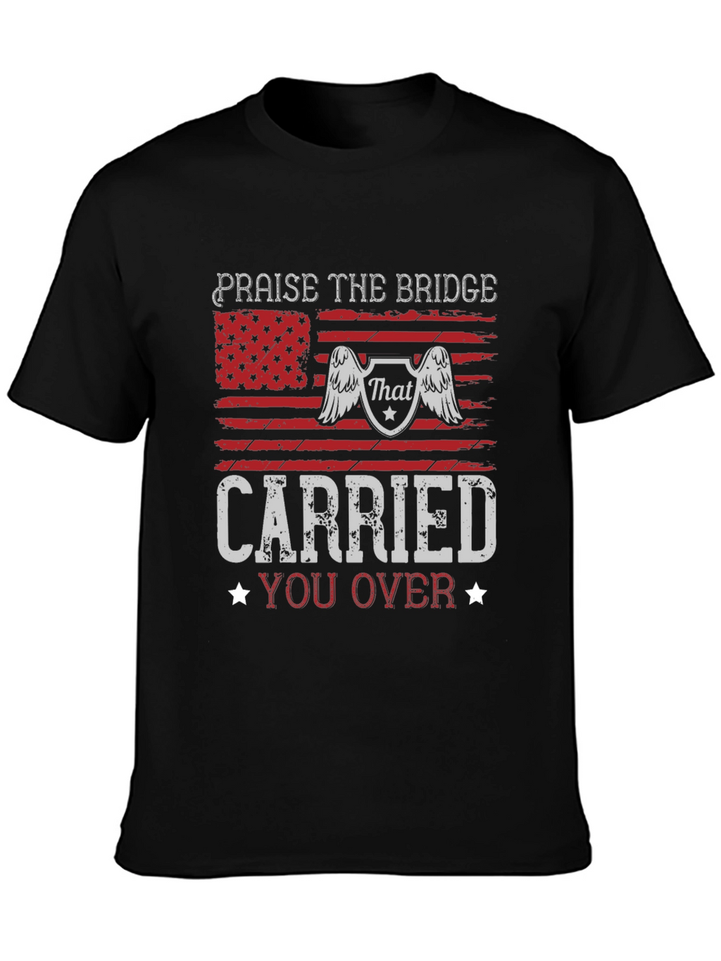 Praise The Bridge Carried You Over Graphic Tee