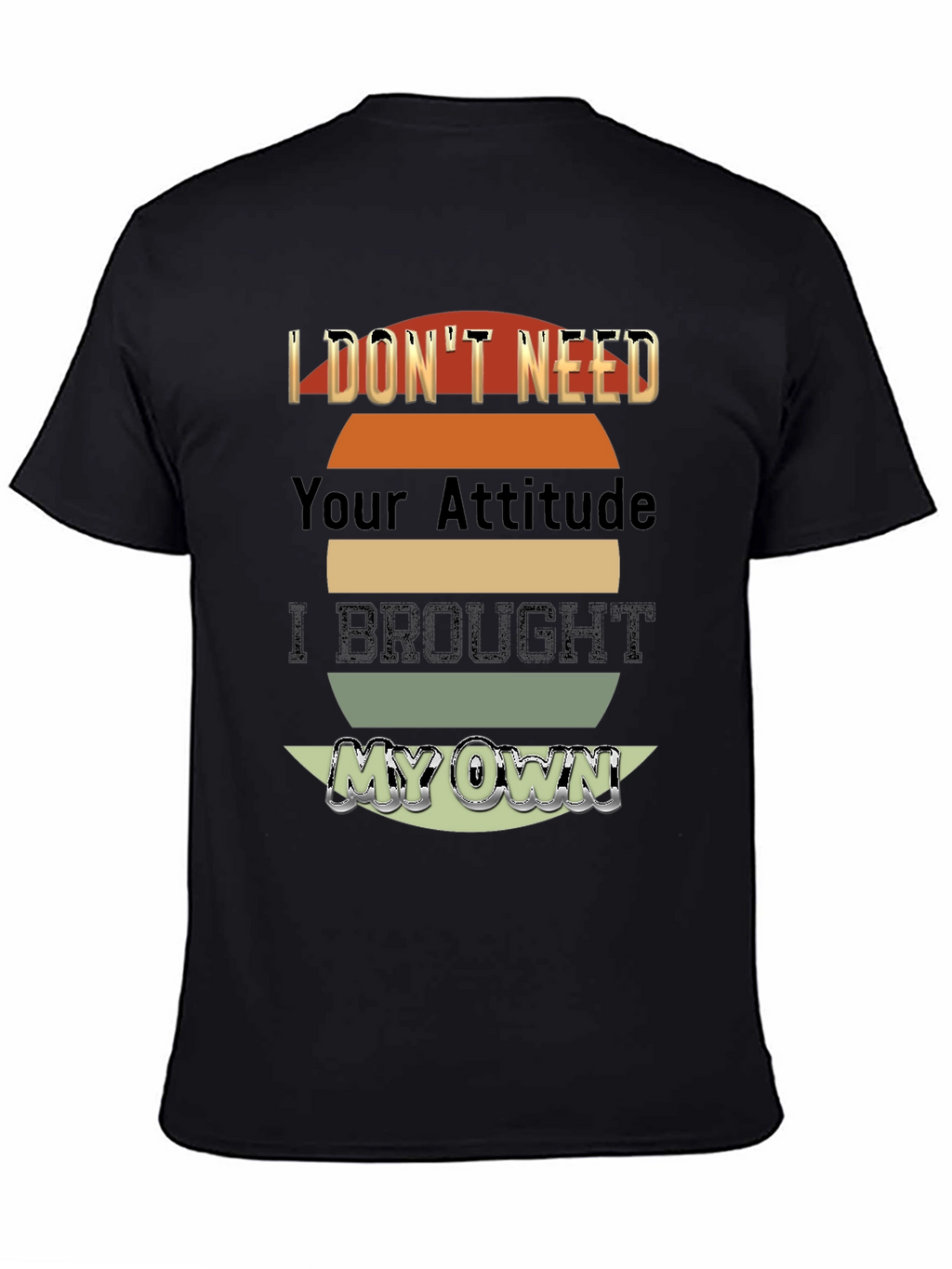 I Dont Need Your Attitude T-Shirt
