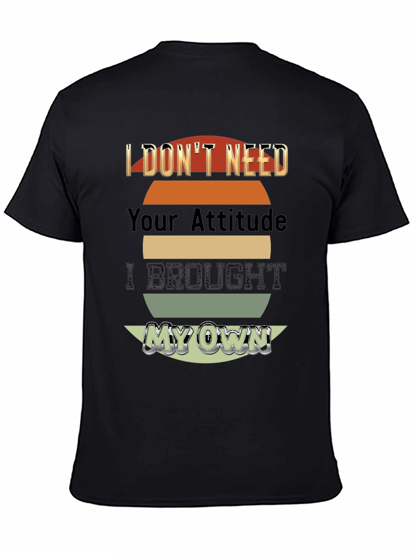 I Dont Need Your Attitude T-Shirt