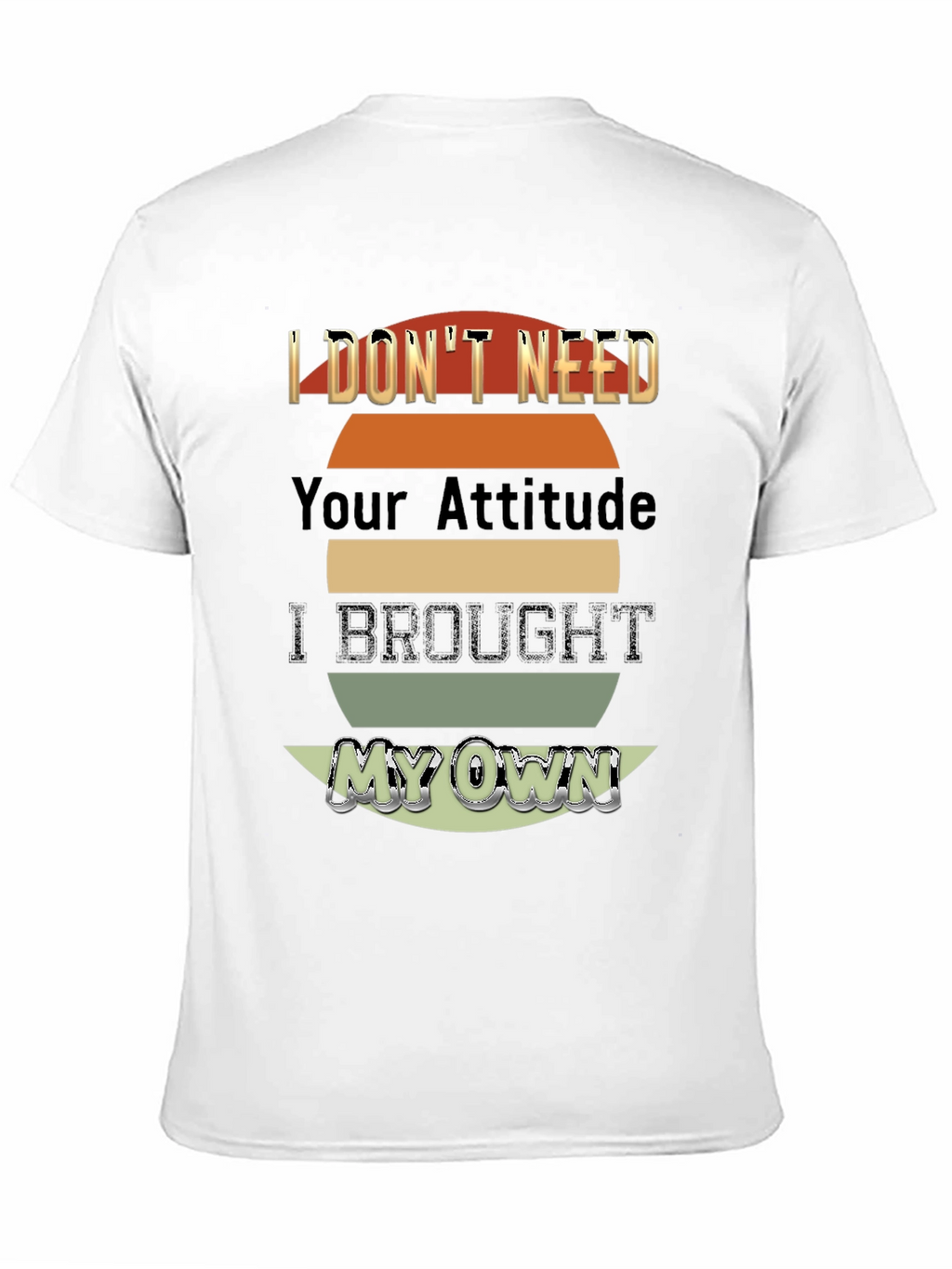 I Dont Need Your Attitude T-Shirt