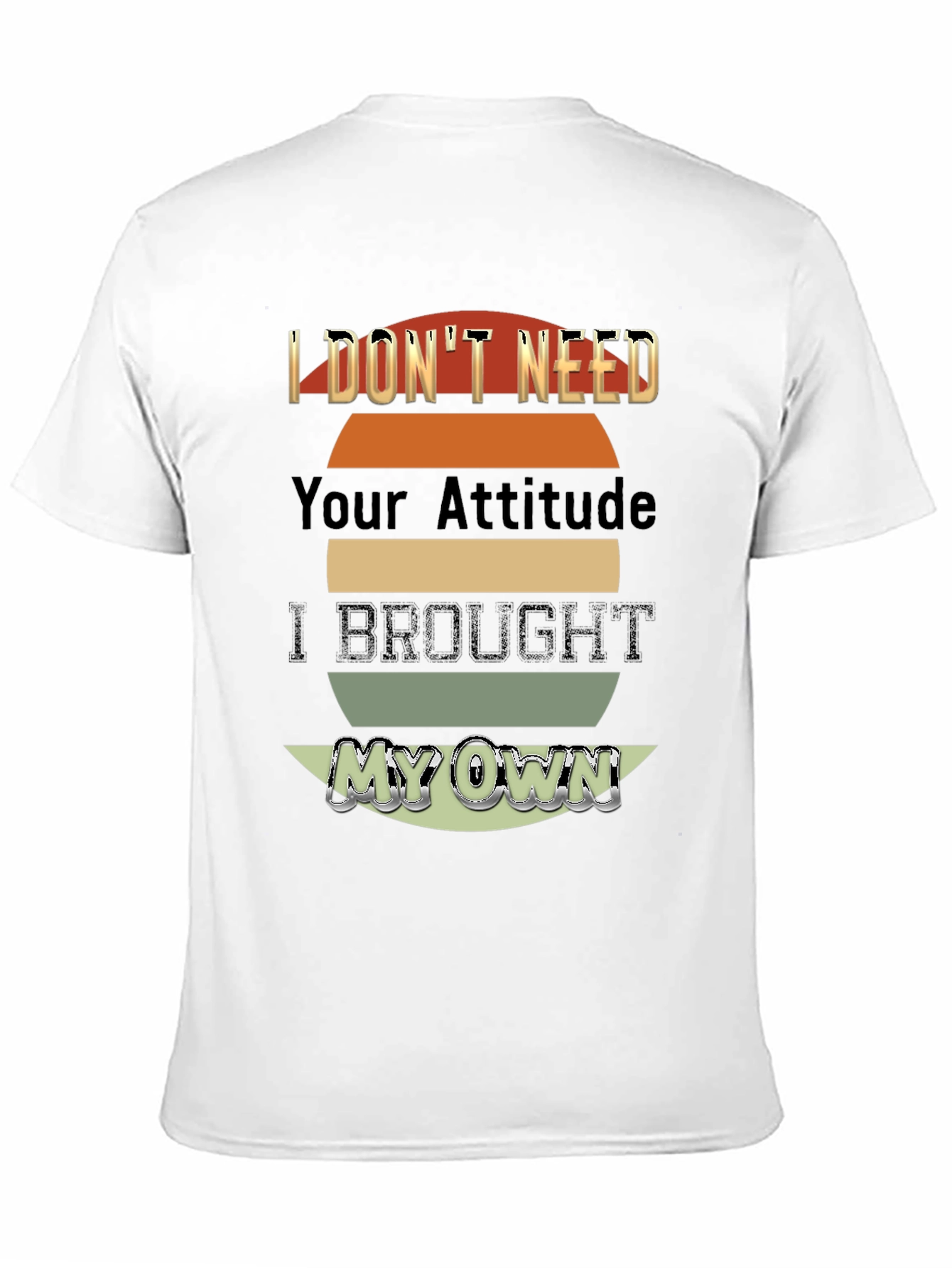 I Dont Need Your Attitude T-Shirt