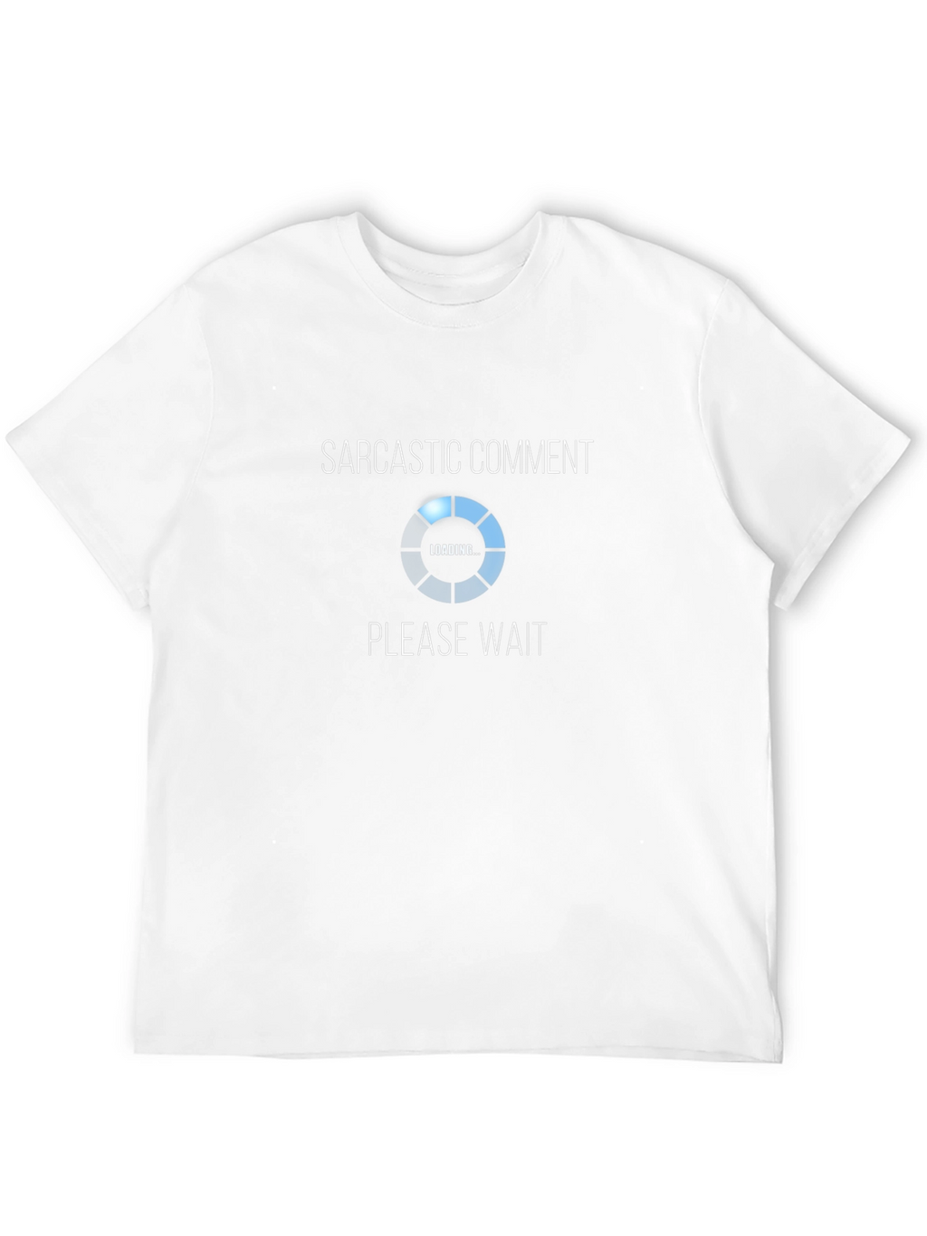 Sarcastic Comment Loading T-Shirt