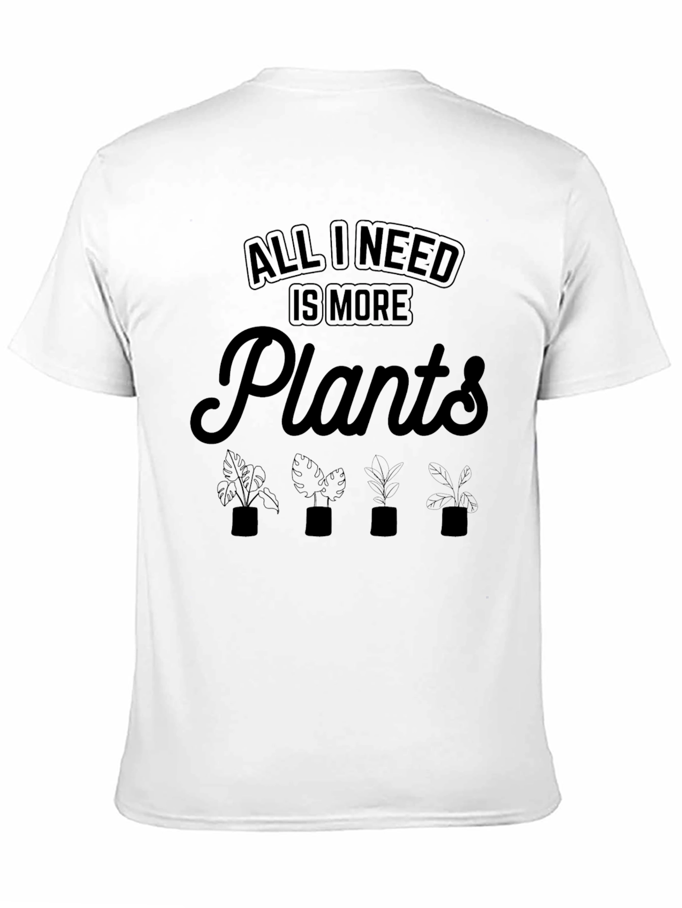 All I Need Is More Plants T-Shirt
