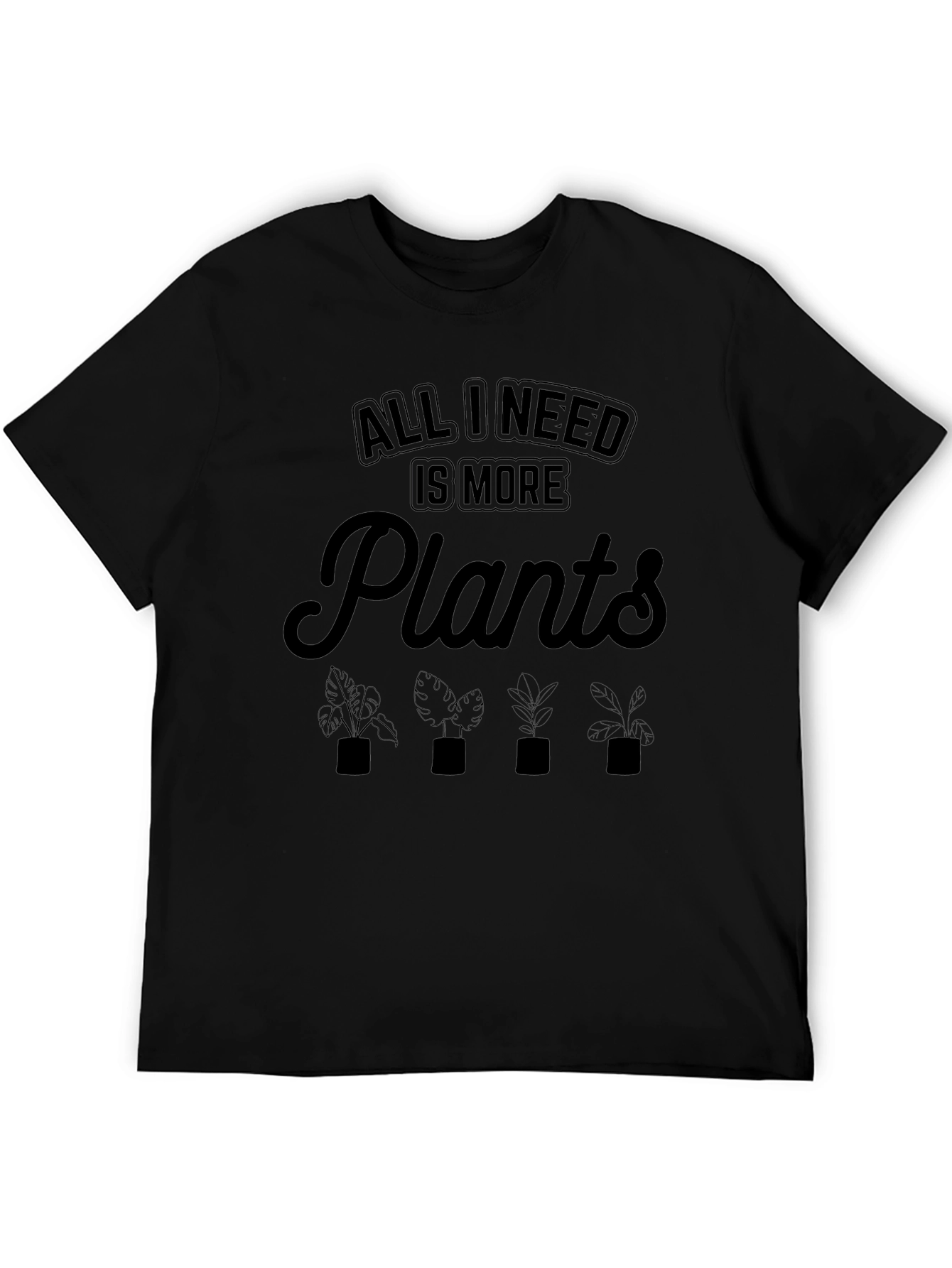 All I Need Is More Plants T-Shirt