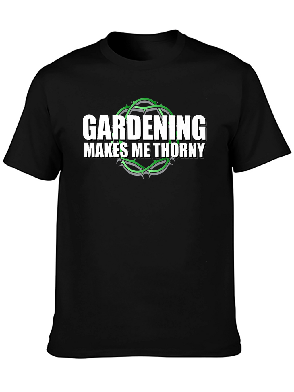 Gardening Makes Me Thorny T-Shirt