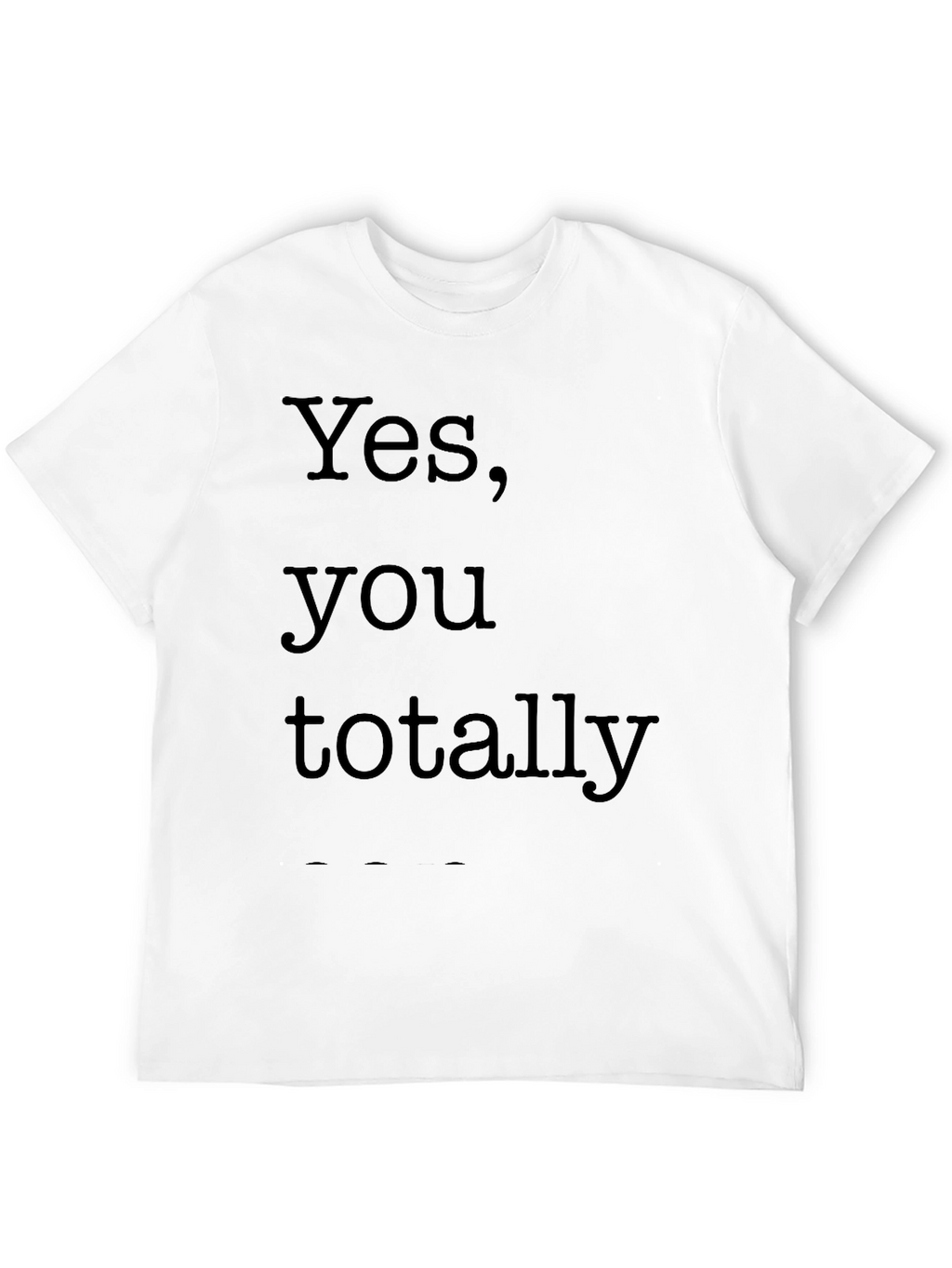 Yes You Totally Black T-Shirt