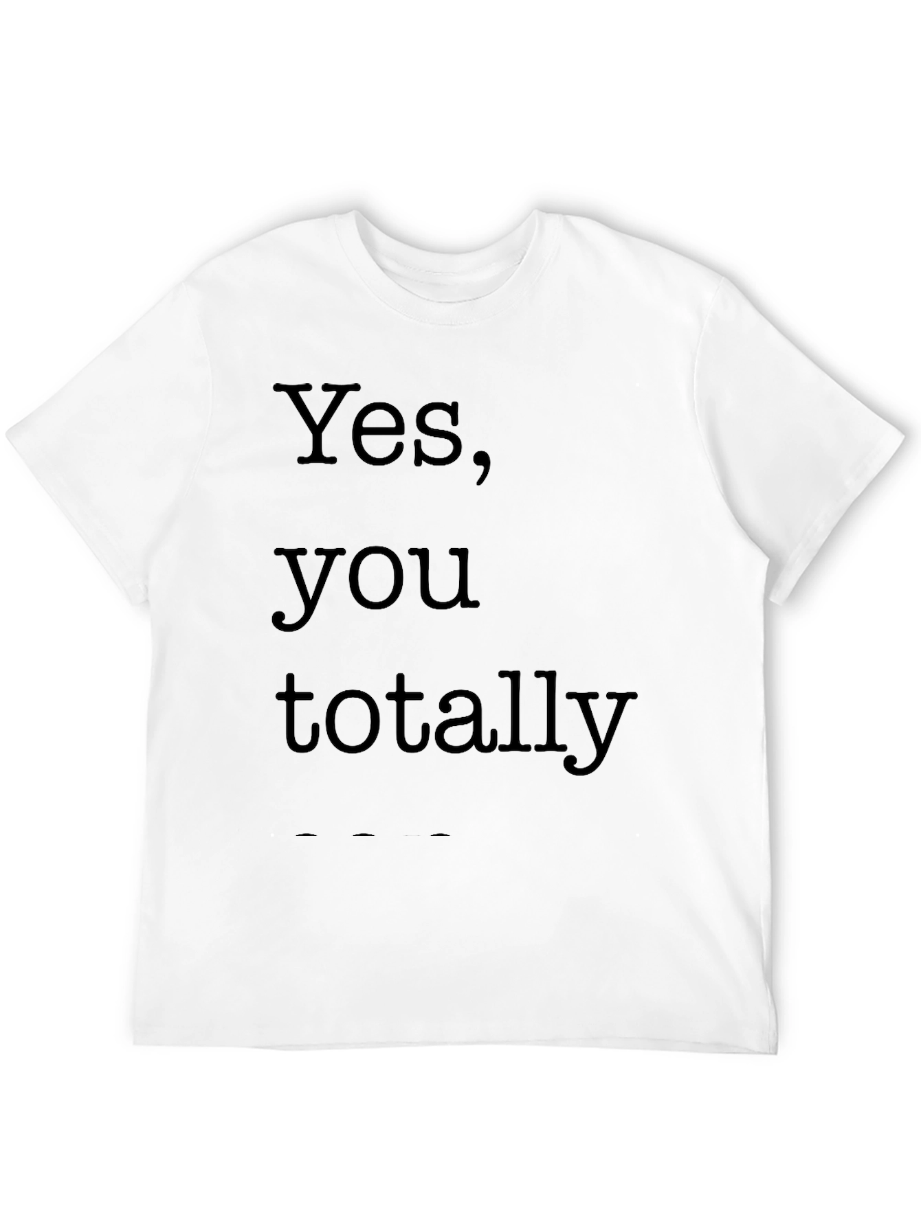 Yes You Totally Black T-Shirt
