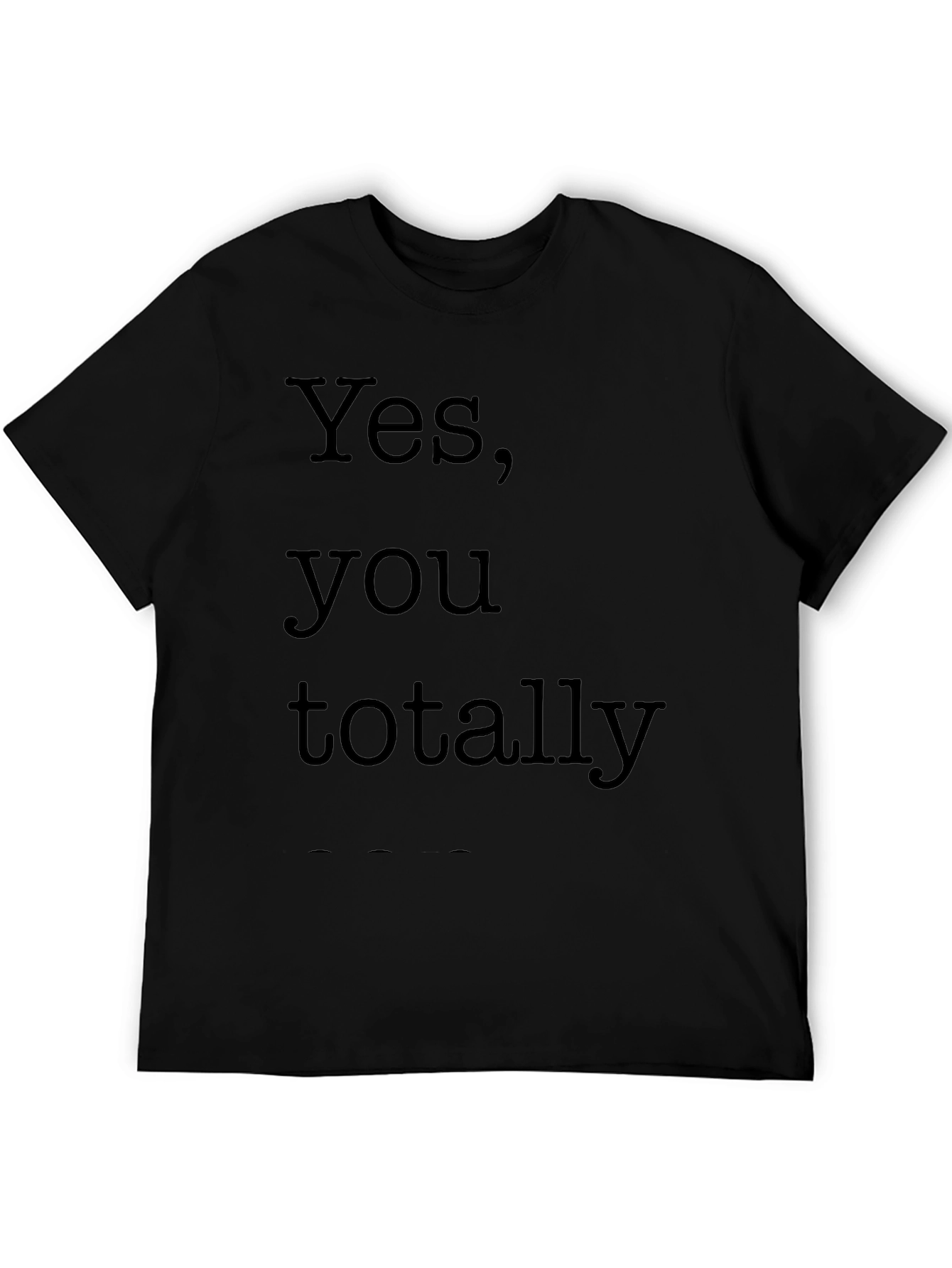 Yes You Totally Black T-Shirt